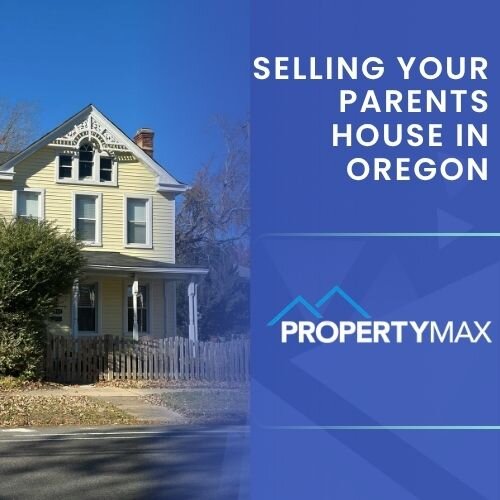 How to Sell Your Parent House in Oregon
