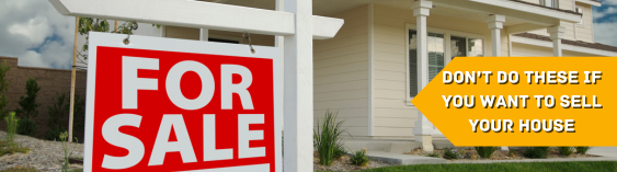 Don't do these things if you want to sell your house.