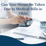 Can Unpaid Medical Bills Take Your House in Ohio
