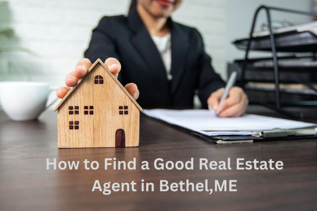 how-to-find-a-good-real-estate-agent-in-bethel-me