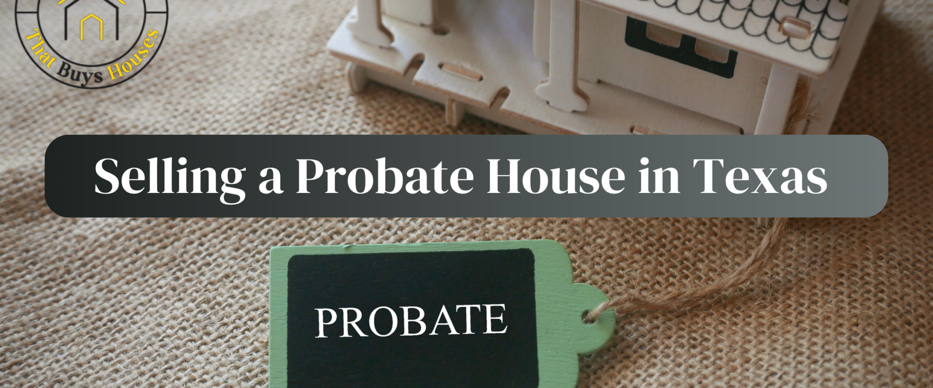 Sell A Probate House in Texas