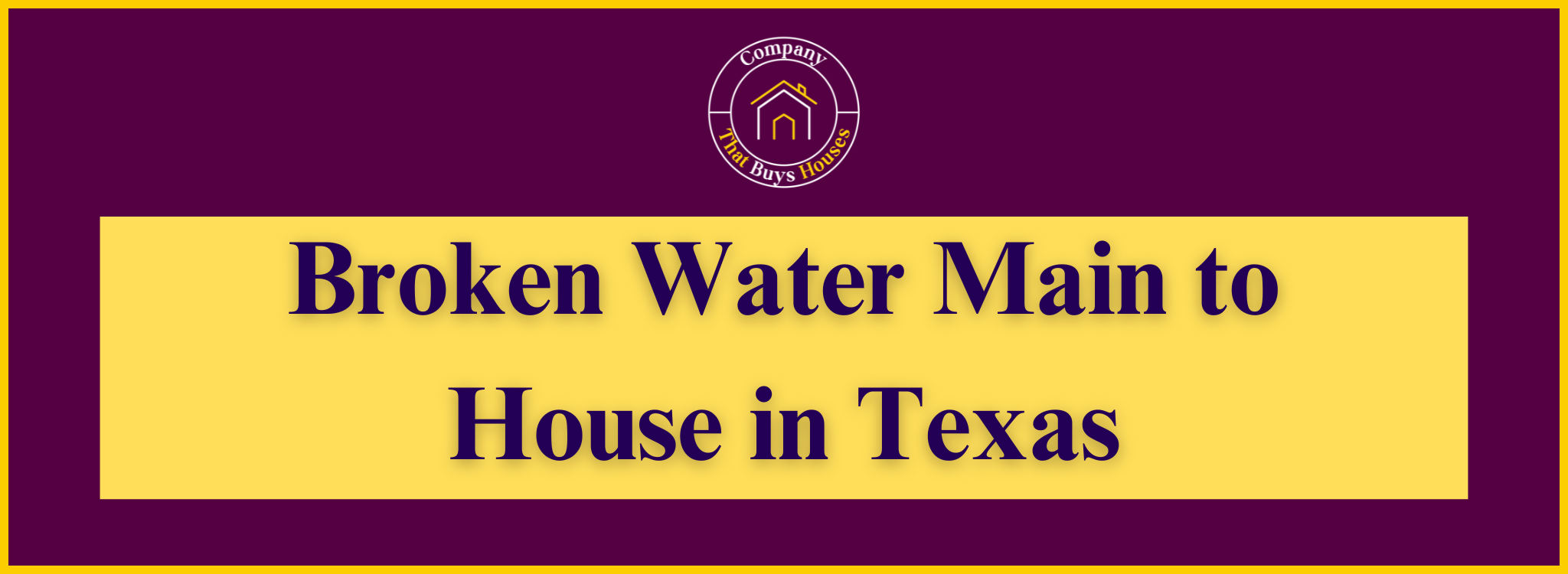 Home with a Broken Water MaIn Texas