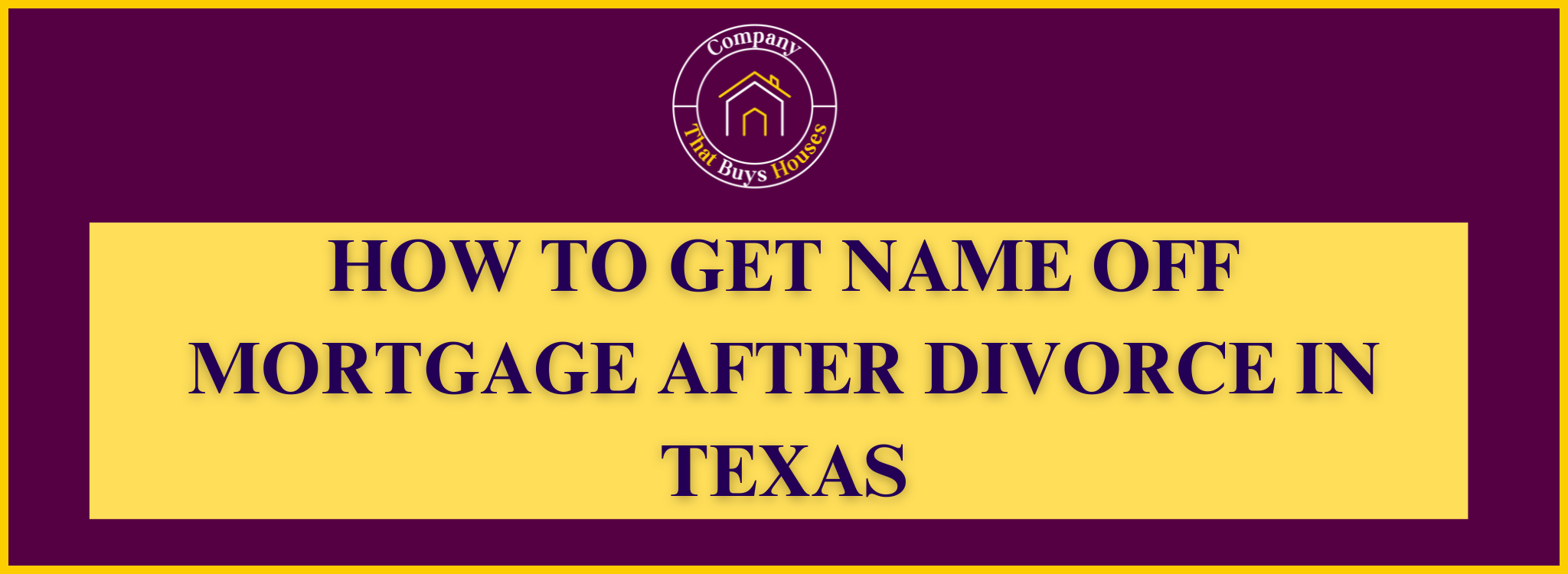 How to Remove Your Name from a Mortgage After Divorce In Texas