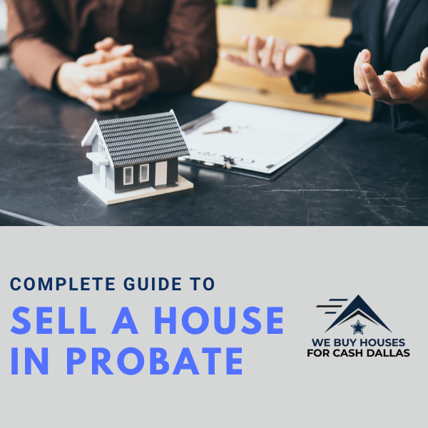 Guide to Sell a House in Probate Dallas
