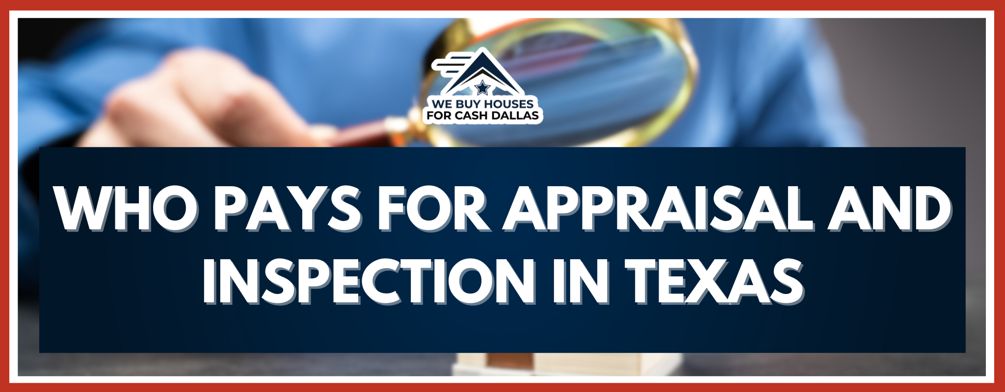 Who Handles the Payment for Appraisal and Inspection In Texas