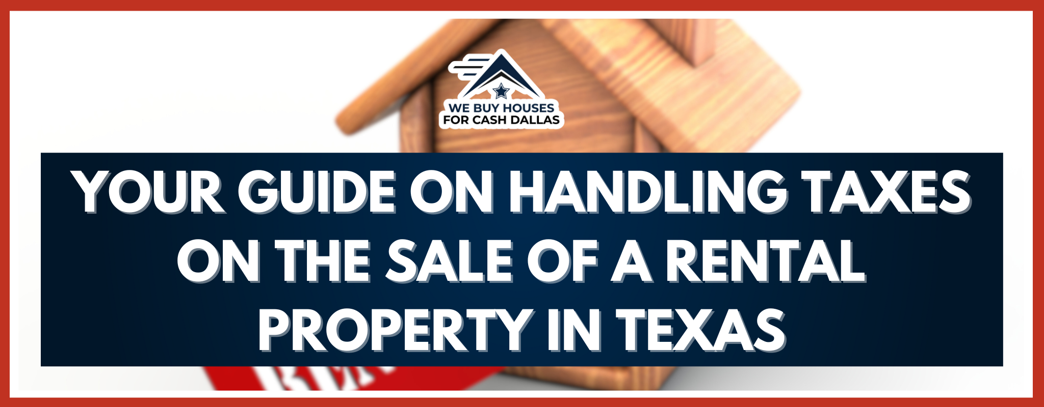 Your Guide on Handling Taxes on the Sale of a Rental Property In Texas