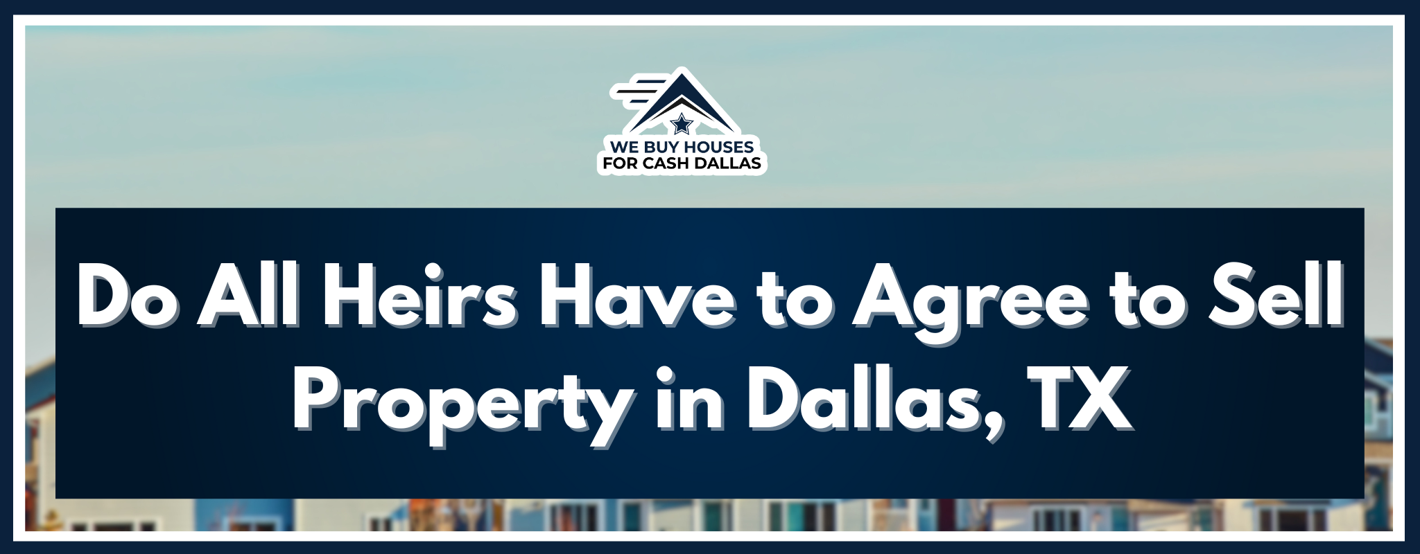 Do all heirs have to approve the sale of property In Dallas