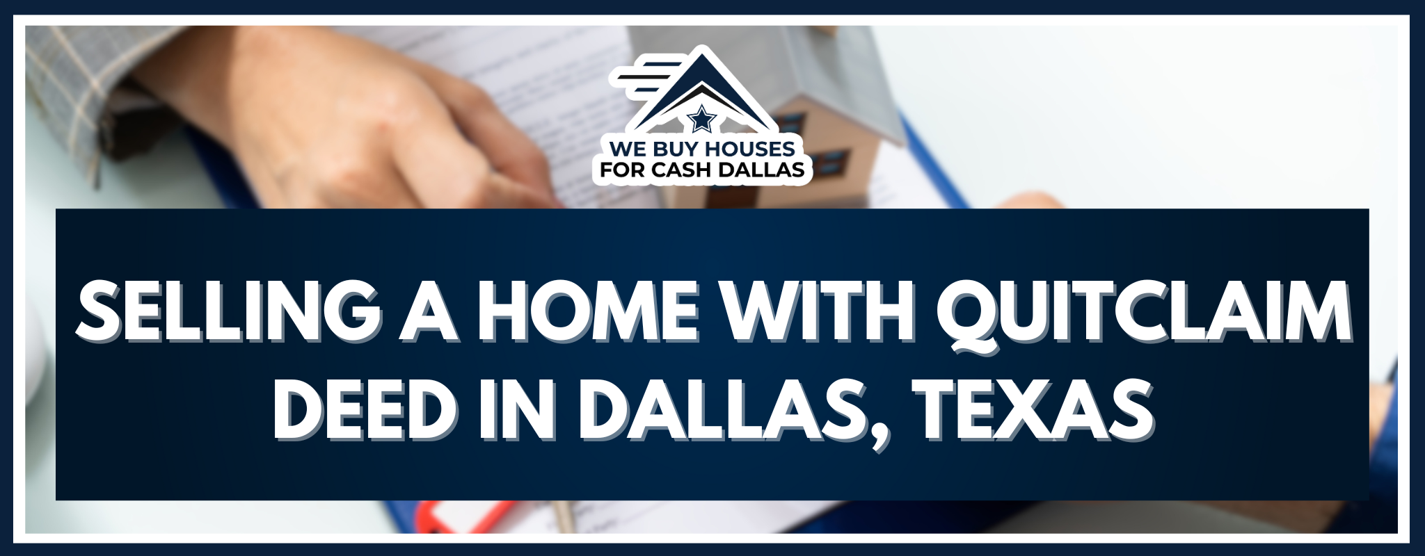 How to Sell a Home with a Quitclaim Deed in Dallas