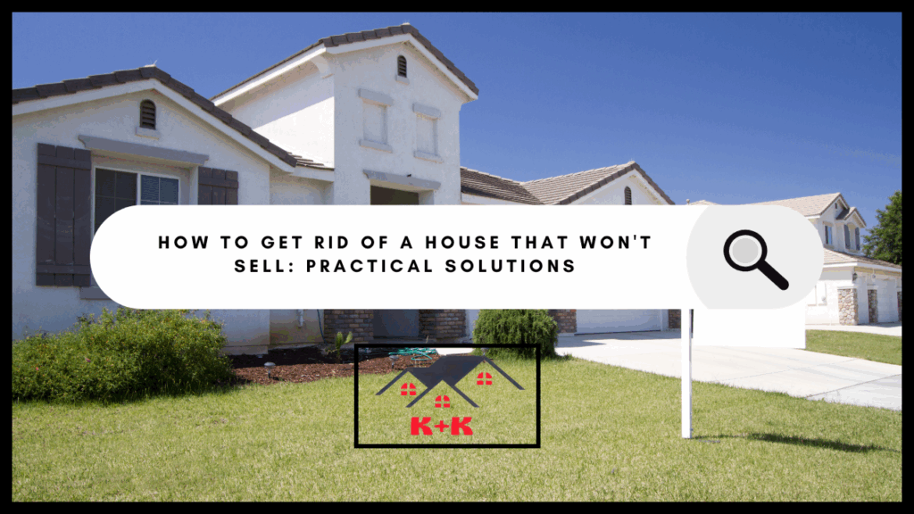 How to Get Rid of a House That Won't Sell