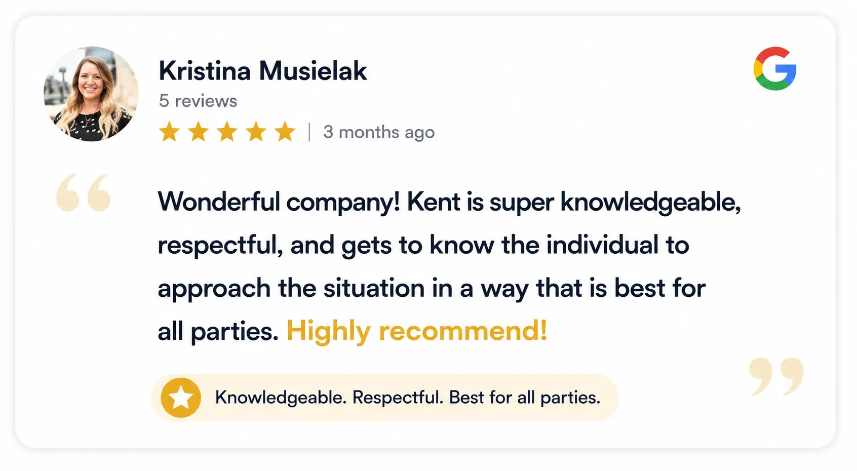 Wonderful company! Kent is super knowledgeable, respectful, and gets to know the individual to approach the situation in a way that is best for all parties. Highly recommend! - Kristina Musielak