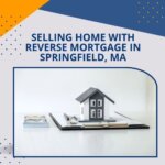 Selling a house with reverse mortgage in Springfield, MA