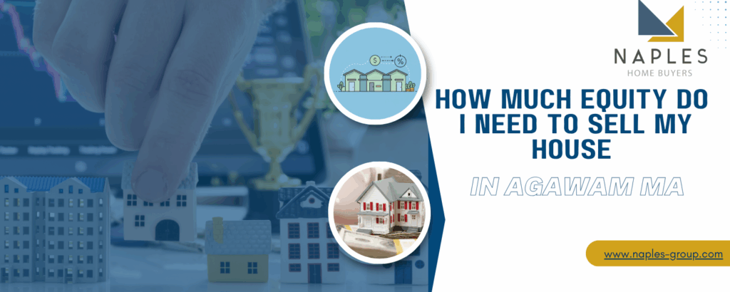how much equity do i need to sell my house in Agawam, MA