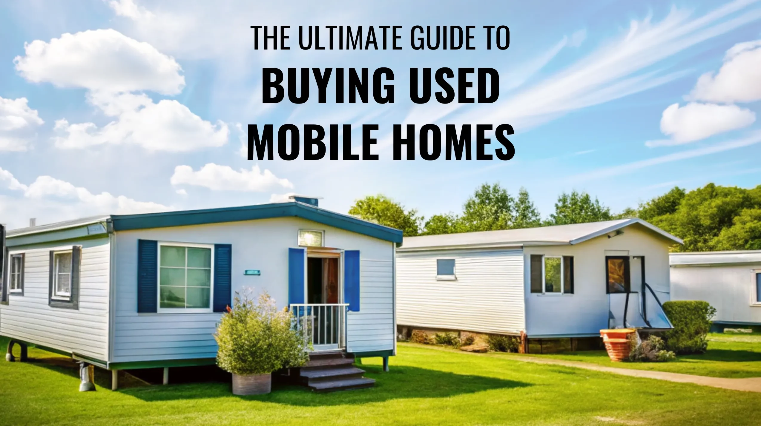 The ultimate guide to buying used mobile homes