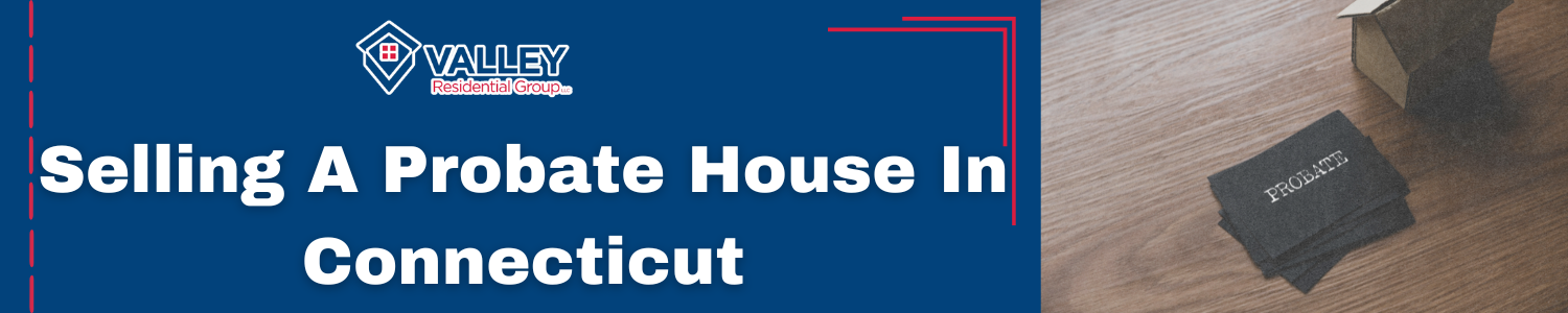 Selling a Probate Property In Connecticut