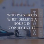 Who pays Taxes when selling a house in CT