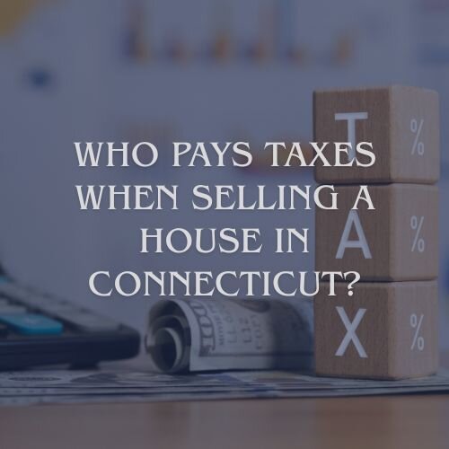 Who pays Taxes when selling a house in CT