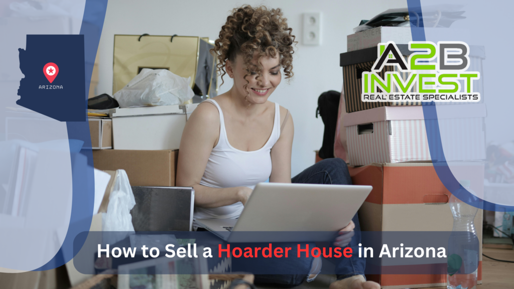 How to Sell a Hoarder House in Arizona