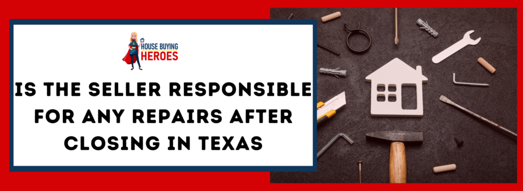 Is the Seller Responsible for Any Repairs After Closing in Texas