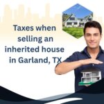 Taxes when selling an inherited house in Garland, TX