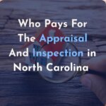Who Will Pay for the Appraisal and Inspection in NC