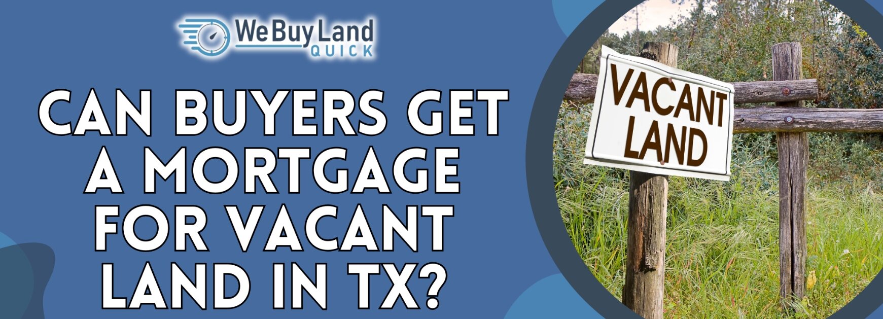 Can Buyers Get a Mortgage for Vacant land in Texas 