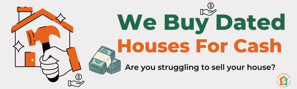 we buy dated houses for cash