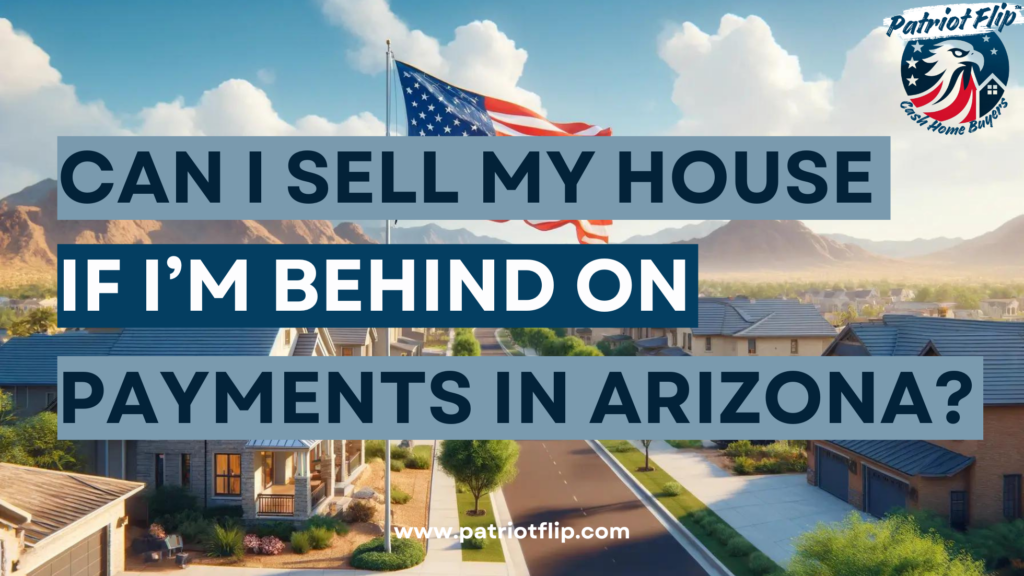 Can I sell My House If I'm Behind On Payments In Arizona?