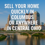 Columbus, Ohio skyline at sunset with a clear blue sky and the Scioto River in the foreground. A modern bridge spans the river, with downtown buildings like the LeVeque Tower visible in the background. Bold white text over the image reads: "SELL YOUR HOME QUICKLY IN COLUMBUS OR ANYWHERE IN CENTRAL OHIO.