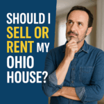 A thoughtful middle-aged man deciding whether to sell or rent his Ohio house, with bold text asking 'Should I Sell or Rent My Ohio House