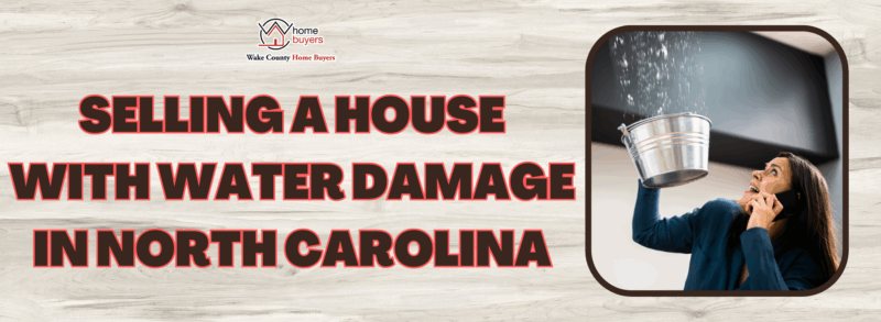 Selling Your Water Damaged Homes In North Carolina