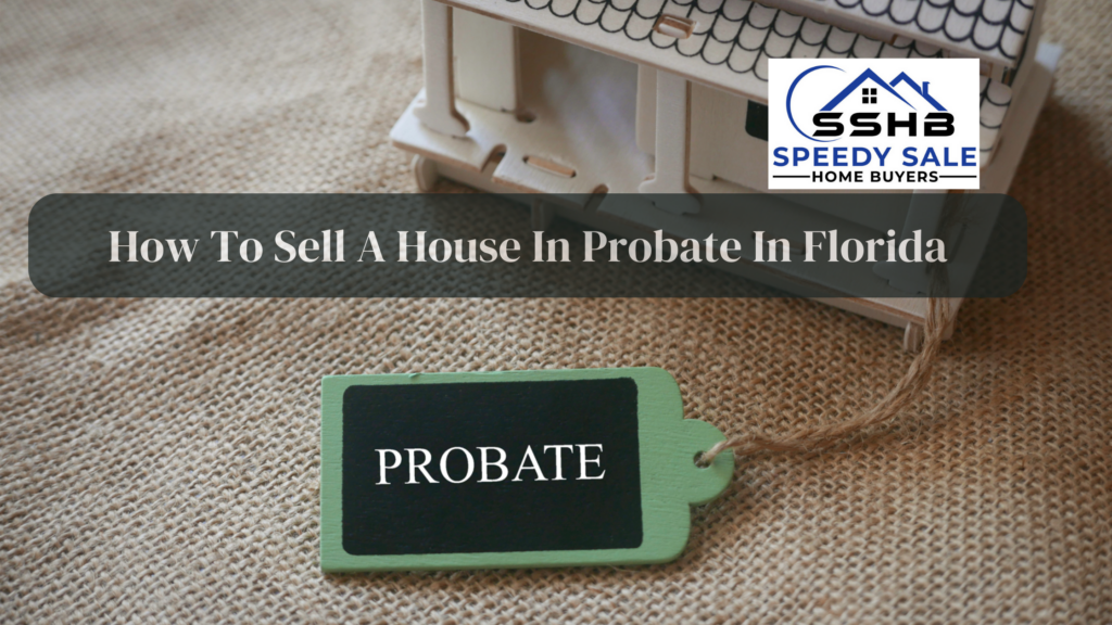 How To Sell A House In Probate In Florida