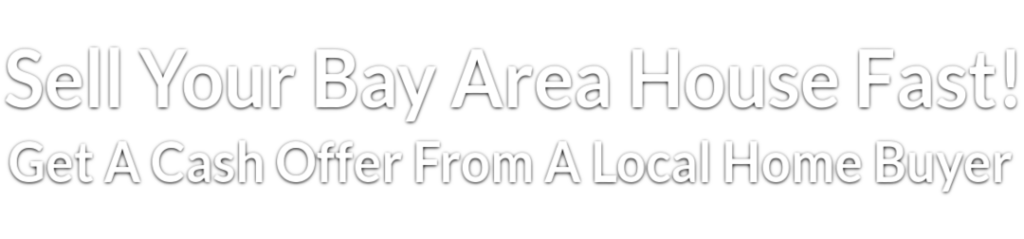 Sell Your House Fast In The Bay Area