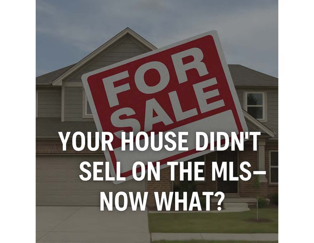 Your House Didn't Sell On MLS, Now What
