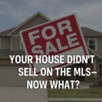 Your House Didn't Sell On MLS, Now What