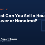 How fast can you sell a house in Vancouver or Nanaimo, from British Columbia Property Buyers