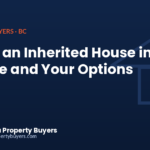 Selling an inherited house in BC, probate and your options, from British Columbia Property Buyers