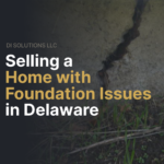 Selling a Home with Foundation Issues in Delaware