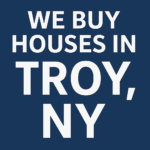 WE BUY HOUSES IN TROY,NY
