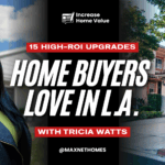 Thumbnail image for “15 High-ROI Upgrades” showing Tricia on the left and a couple on the right viewing a Los Angeles home, appearing curious about which improvements could boost its value. Overlaid text reads: “Increase Home Value, 15 High-ROI Upgrades, Home Buyers in LA, MaxNet Homes.”