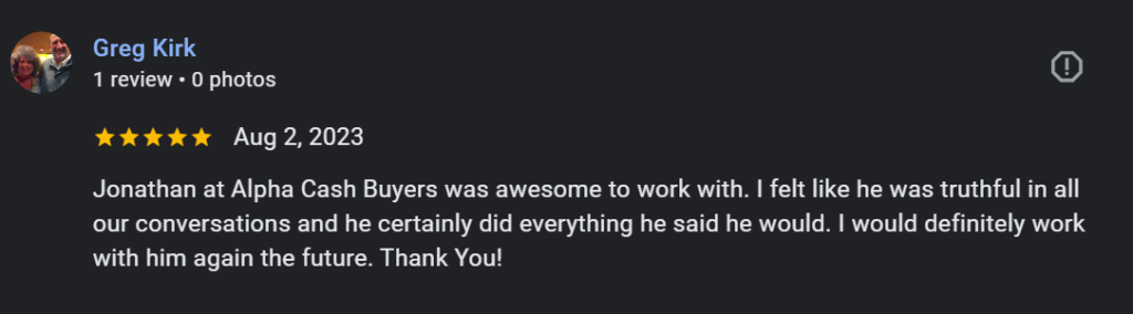 5-star review by Greg Kirk on August 2, 2023, describing his great experience with Alpha Cash Buyers, emphasizing their trustworthiness and efficiency in helping him sell his house fast.