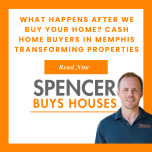 What Happens After We Buy Your Home? Cash Home Buyers in Memphis Transforming Properties