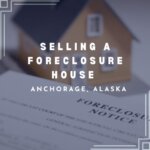 Selling your foreclosure House in Anchorage, AK