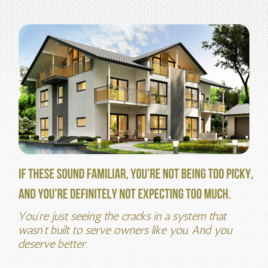 If these sound familiar, you’re not being too picky, and you’re definitely not expecting too much.