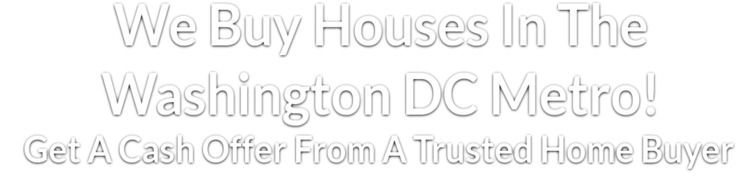 We Buy Houses In DC Metro