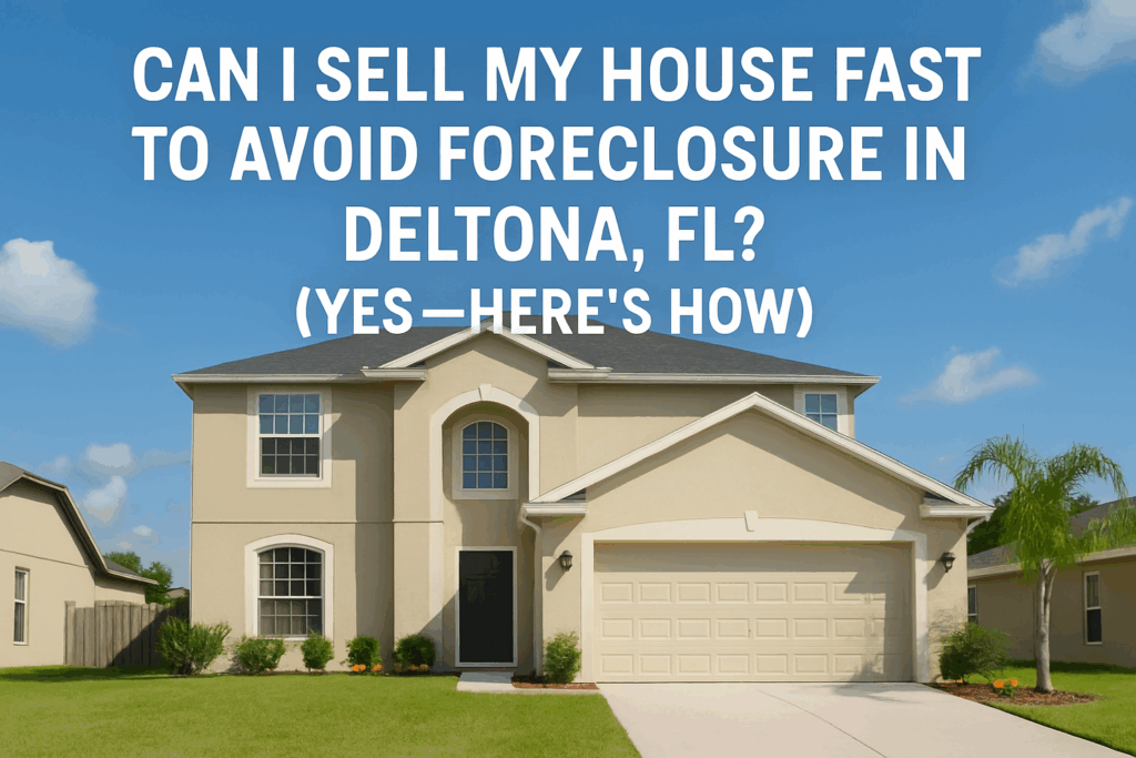 Sell Your House Fast to Avoid Foreclosure in Deltona, FL