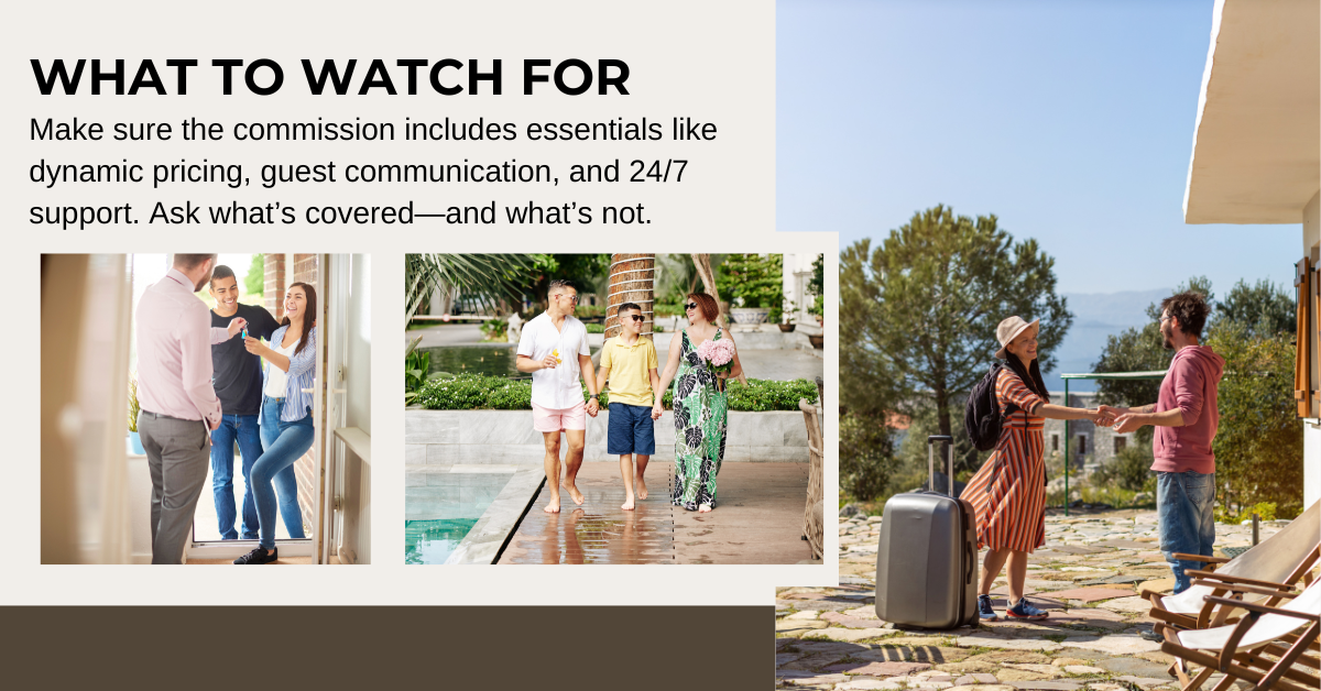 What to watch for: Make sure the commission includes essentials like dynamic pricing, guest communication, and 24/7 support. Ask what’s covered—and what’s not.
