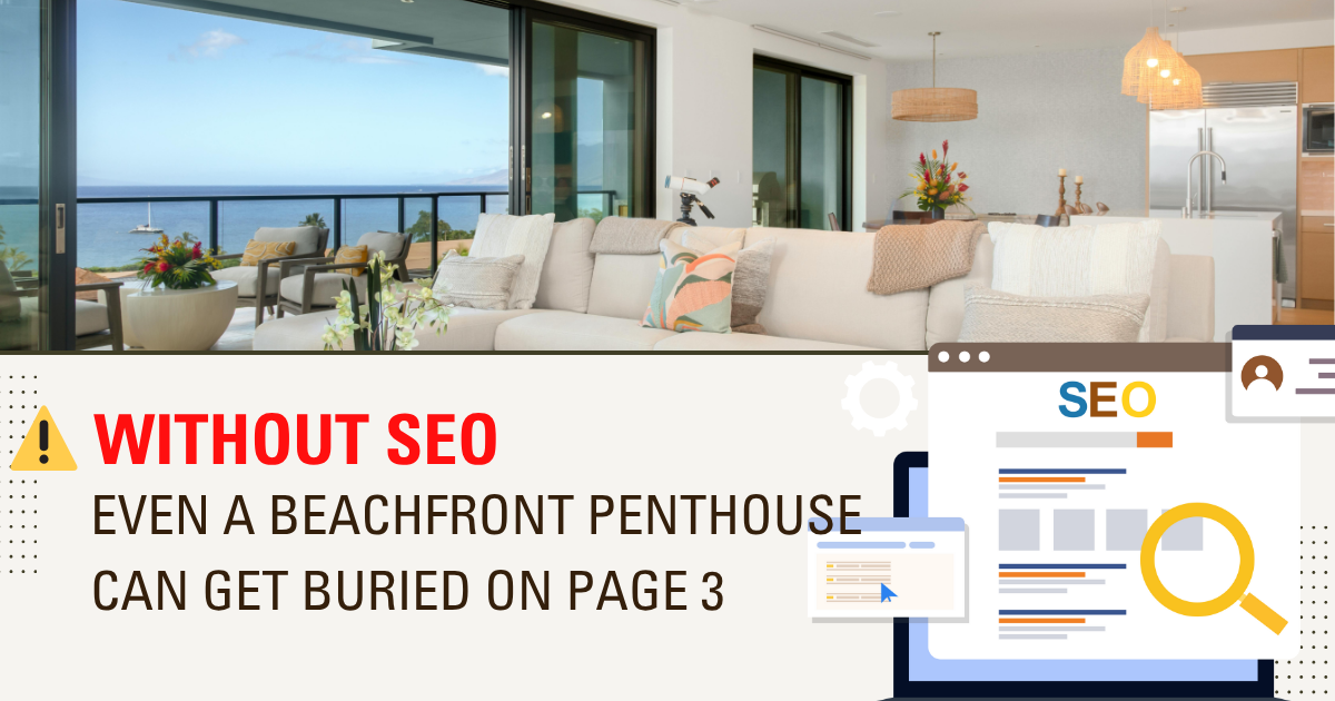 Without SEO, even a beachfront penthouse can get buried on page 3.
