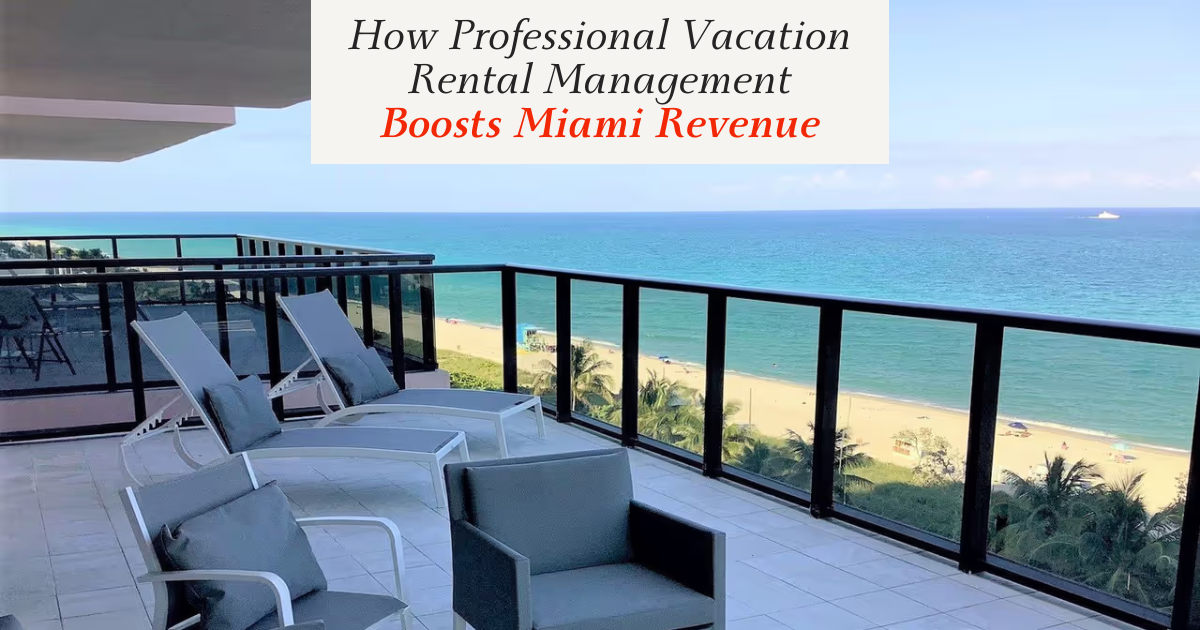 How Professional Vacation Rental Management Boosts Miami Revenue