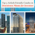 Top 3 Airbnb-Friendly Condos in Downtown Miami for Investors