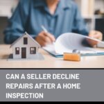 Can a Seller Decline Repairs After a Home Inspection